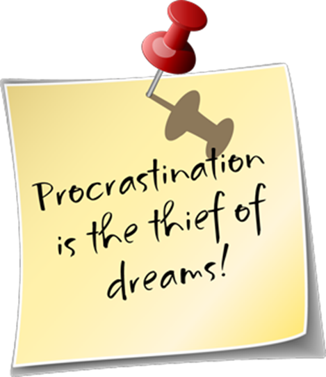Procrastination is the thief of dreams